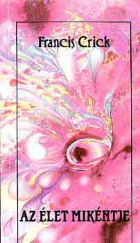 Francis Crick - Az �let mik�ntje
