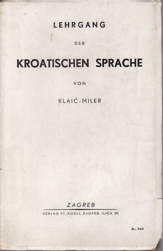 Franz Klaic - Ferd. Miler - Lehrgang der kroatischen Sprache