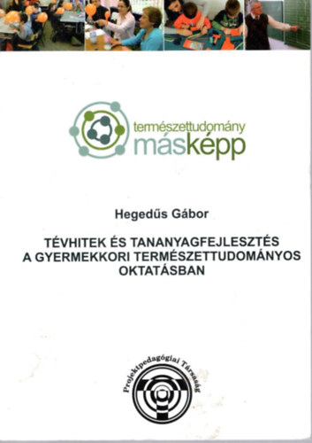 Hegeds Gbor - Tvhitek s tananyagfejleszts a gyermekkori termszettudomnyos oktatsban ( Termszettudomny mskpp )