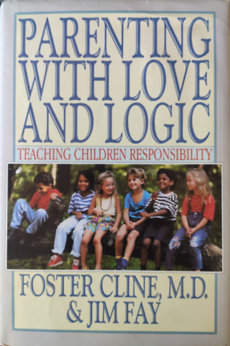 Jim Fay, Foster W. Cline Foster Cline - Parenting with love and logic