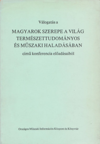 goston-Pungor-Szluka  (szerk.) - Vlogats a magyarok szerepe a vilg termszettudomnyos s mszaki haladsban cm konferencia eladsaibl