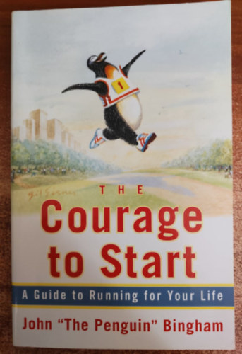 John Bingham - The Courage To Start: A Guide To Running for Your Life /Útmutató az életedért való futáshoz angol nyelvű/