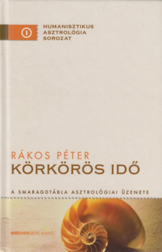Rákos Péter - Körkörös idő - A Smaragdtábla asztrológiai üzenete