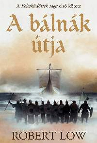 Robert Low - A b�ln�k �tja - A Felesk�d�ttek saga 1. k�tete