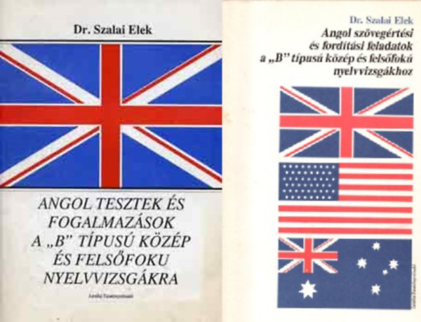 Dr. Szalai Elek - Angol tesztek s fogalmazsok a "B" tpus kzp s felsfok nyelvvizsgkra + Angol szvegrtsi s fordtsi feldatok a "B" tpus kzp s felsfok nyelvvizsgkhoz