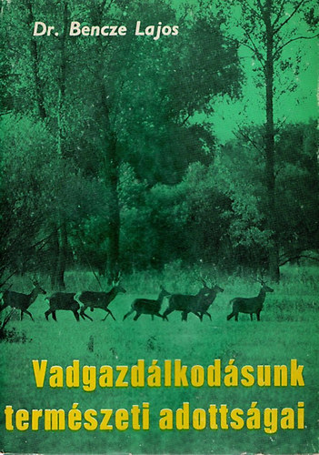 Dr. Bence Lajos - Vadgazdlkodsunk termszeti adottsgai