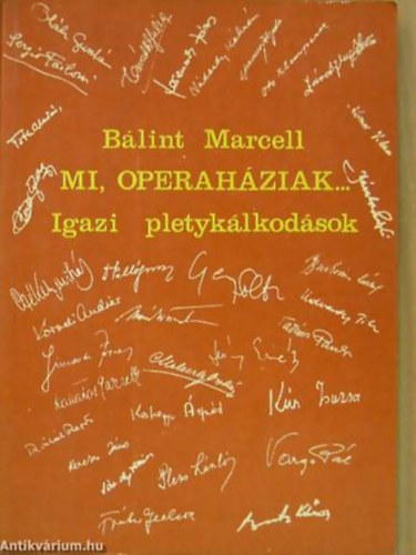 Bálint Marcell - Mi, Operaháziak... Igazi pletykálkodások