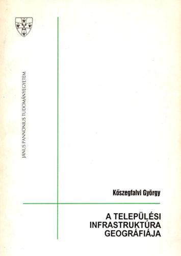 Kőszegfalvi György - A települési infrastruktúra geográfiája
