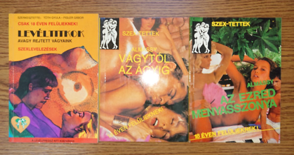 Almássy Tóth Gyula-Figler Gábor - 3 erotikus kiadvány a 20. század végéről: Levél titkok - avagy rejtett vágyaink, Vágytól az ágyig, Az ezred menyasszonya