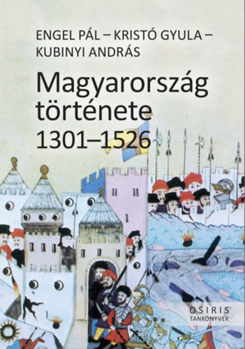 Engel Pl; Krist Gyula; Kubinyi Andrs - Magyarorszg trtnete 1301-1526