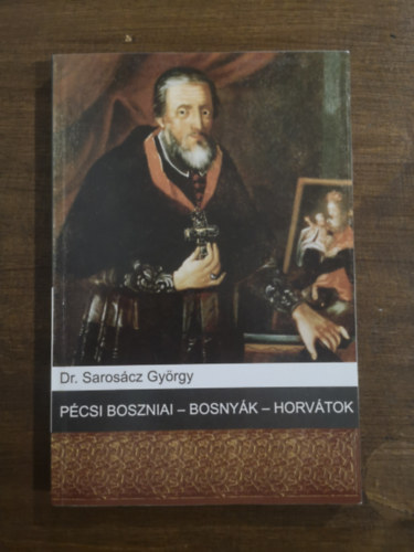Dr. Saroscz Gyrgy - Pcsi boszniai - bosnyk - horvtok