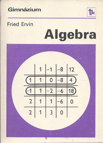 Fried Ervin - Algebra a speciális matematikai osztályok számára