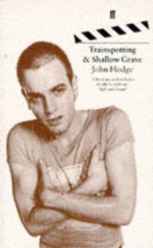 John Hodge - Trainspotting & Shallow Grave: Screenplays