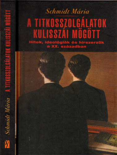 Schmidt Mria - A titkosszolglatok kulisszi mgtt - Hitek, ideolgik s hrszerzk a XX. szzadban