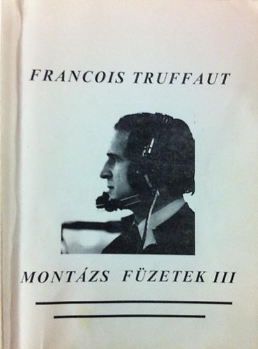 Francois Truffaut - Montázs füzetek III.