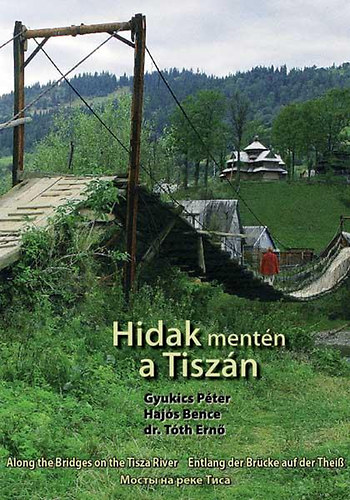 Gyukics P�ter; Haj�s Bence; T�th Ern� - Hidak ment�n a Tisz�n - Along the Bridges on the Tisza River