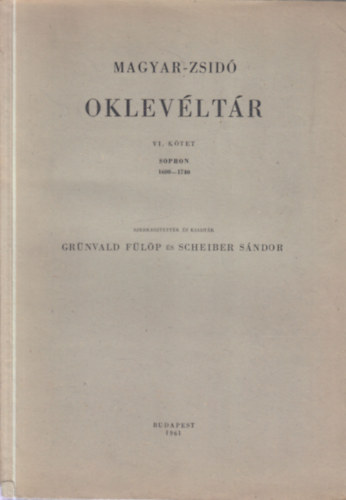 Grünvald; Scheiber (szerk.) - Magyar-zsidó oklevéltár VI. kötet (1600-1740) Sopron