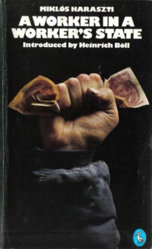 Haraszti Mikl�s - A worker in a worker's state: Piece-rates in Hungary