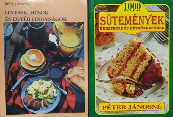 Pelle Józsefné, Péter Jánosné - 2 db szakácskönyv: Levesek, húsok és egyéb finomságok+ 1000 recept - Sütemények ünnepekre és hétköznapokra
