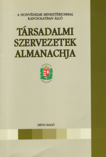 Magyar Sndor (Szerk.) - A Honvdelmi Minisztriummal kapcsolatban ll trsadalmi szervezetek almanachja