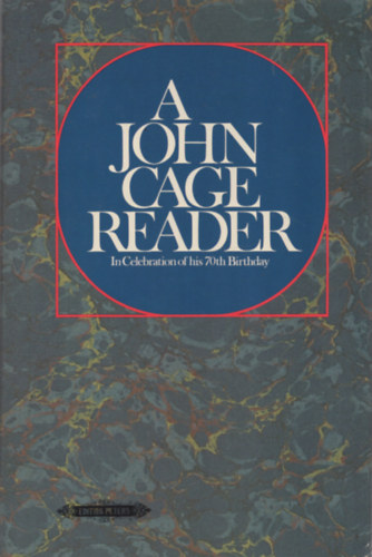 Peter Gena  (Editor) Jonathan Brent (Editor) - A John Cage Reader: In Celebration of His Seventieth Birthday