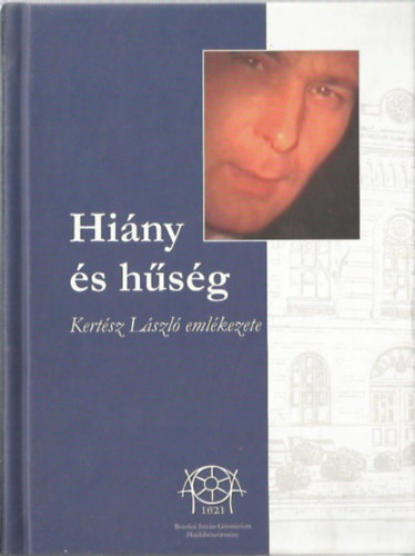 Csiha L�szl� - Gyulai S�ndor  (�ssze�ll.) - Hi�ny �s h�s�g - Kert�sz L�szl� eml�kezete