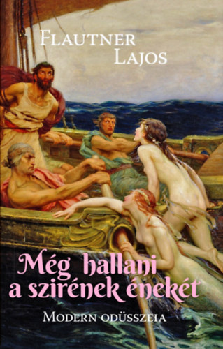 Flautner Lajos - M�g hallani a szir�nek �nek�t