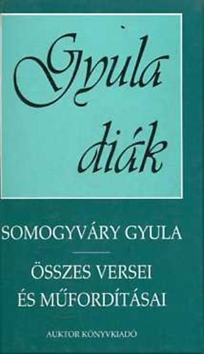 Vit�z Somogyv�ry Gyula - Gyula di�k (Somogyv�ri Gyula �sszes versei �s m�ford�t�sai)