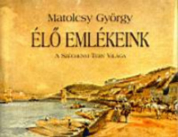 Matolcsy Gy�rgy - �l� eml�keink: A Sz�chenyi Terv Vil�ga