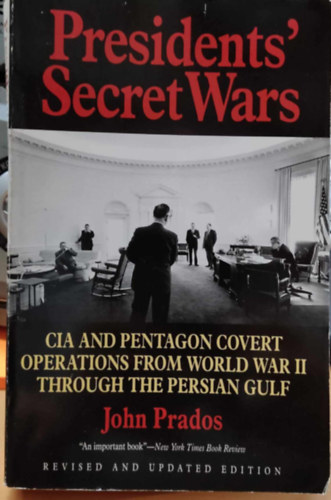 John Prados - Presidents' Secret Wars: CIA and Pentagon Covert Operations from World War II Through the Persian Gulf