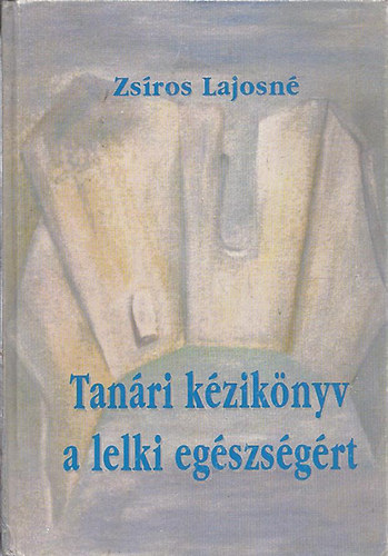 Zsros Lajosn  (szerk.) - Tanri kziknyv a lelki egszsgrt