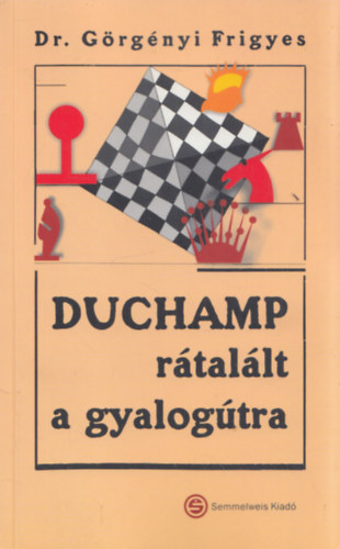 G�rg�nyi Frigyes - Duchamp r�tal�lt a gyalog�tra