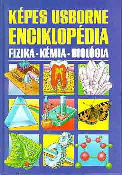 Képes Usborne enciklopédia: Fizika - Kémia - Biológia