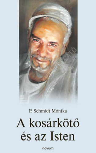 P. Schmidt M�nika - A kos�rk�t� �s az Isten