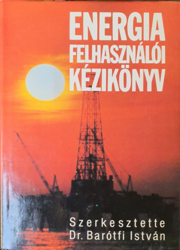 Dr. Bar�tfi Istv�n  (szerk.) - Energia felhaszn�l�i k�zik�nyv
