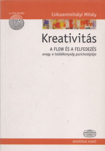 Cskszentmihlyi Mihly - Kreativits (A flow s a felfedezs avagy a tallkonysg pszicholgija)- Az elme kerekei