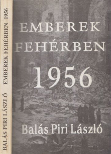 Bal�s-Piri L�szl� - Emberek feh�rben 1956 (dedik�lt)