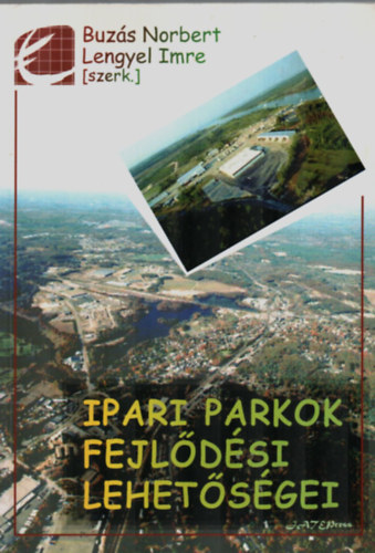 Buzás Norbert; Lengyel Imre (szerk.) - Ipari parkok fejlődési lehetőségei