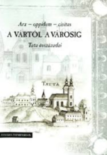 Arx - oppidum - civitas - A v�rt�l a v�rosig. Tata �vsz�zadai