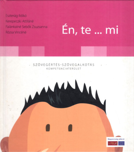 Kerepeczki Attiláné, Rózsa Vincéné Eszterág Ildikó - Én, te...mi - Szövegértés-szövegalkotás