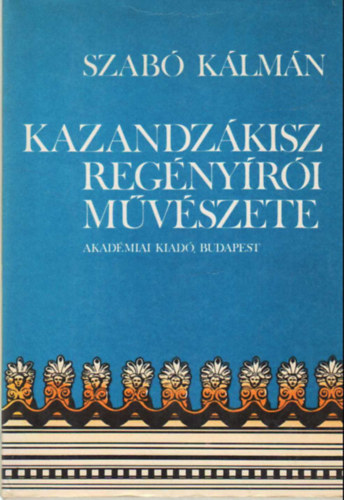 Szab� K�lm�n - Kazandz�kisz reg�ny�r�i m�v�szete