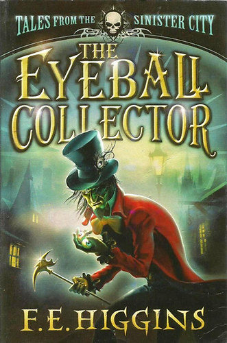 F.E. Higgins - The Eyeball Collector (Tales from the Sinister City)