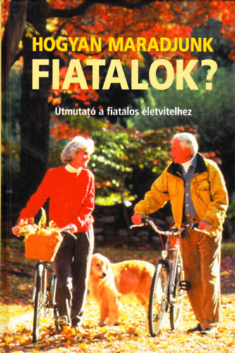 Hogyan maradjunk fiatalok? (Útmutató a fiatalos életvitelhez)