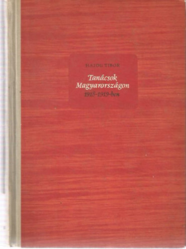 Hajdu Tibor - Tanácsok Magyarországon 1918-1919-ben