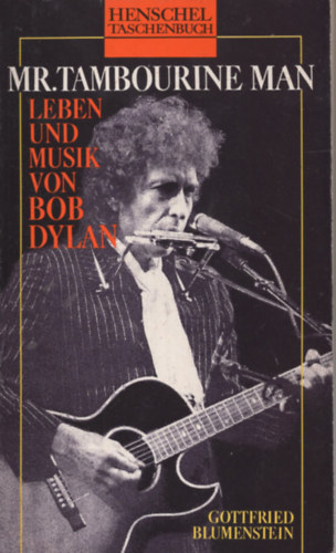 Gottfried Blumenstein - Mr. Tambourine Man / Leben und Musik von Bob Dylan