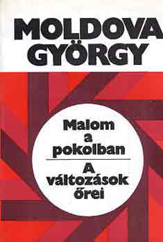 Moldova Gy�rgy - Malom a pokolban - A v�ltoz�sok �rei