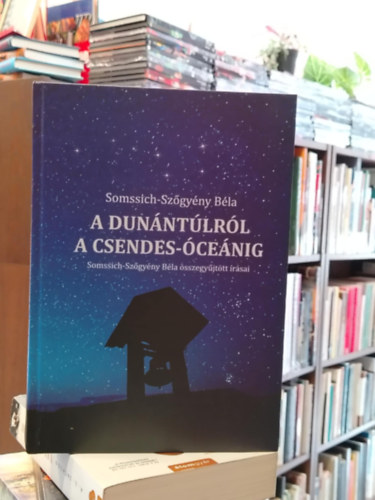 Sommssich-Sz�gy�ny B�la - A Dun�nt�lr�l a Csendes-�ce�nig, Sommssich-Sz�gy�ny B�la �sszegy�jt�tt �r�sai