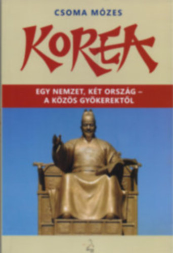 Dr. Csoma M�zes - Korea - egy nemzet, k�t orsz�g