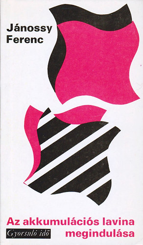 J�nossy Ferenc - Az akkumul�ci�s lavina megindul�sa (Gyorsul� id�)
