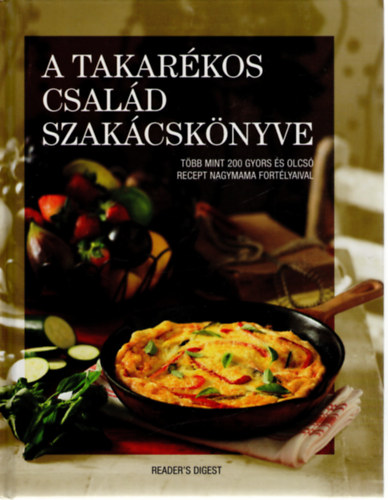 A takarkos csald szakcsknyve- Tbb mint 200 gyors s olcs recept nagymama fortlyaival (Reader's Digest)